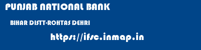 PUNJAB NATIONAL BANK  BIHAR DISTT-ROHTAS DEHRI   ifsc code
